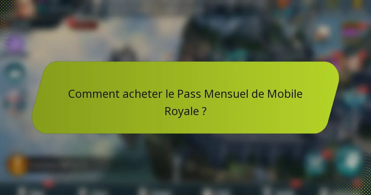 Comment acheter le Pass Mensuel de Mobile Royale ?