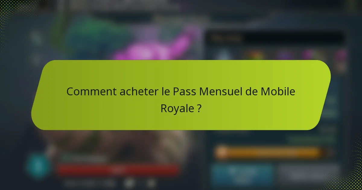 Comment acheter le Pass Mensuel de Mobile Royale ?