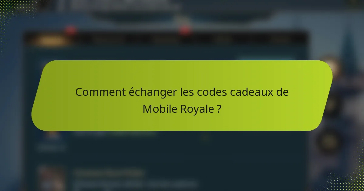 Comment échanger les codes cadeaux de Mobile Royale ?