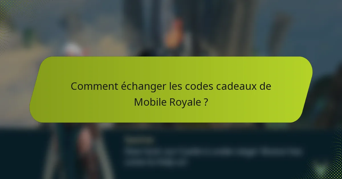 Comment échanger les codes cadeaux de Mobile Royale ?