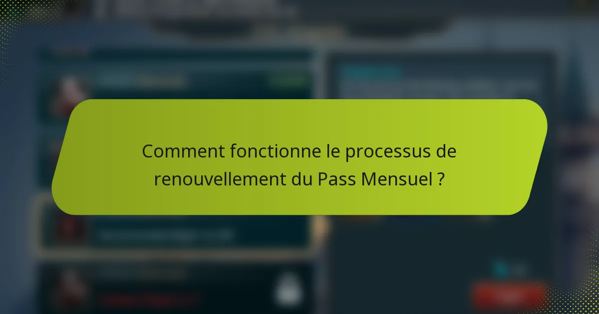 Comment fonctionne le processus de renouvellement du Pass Mensuel ?