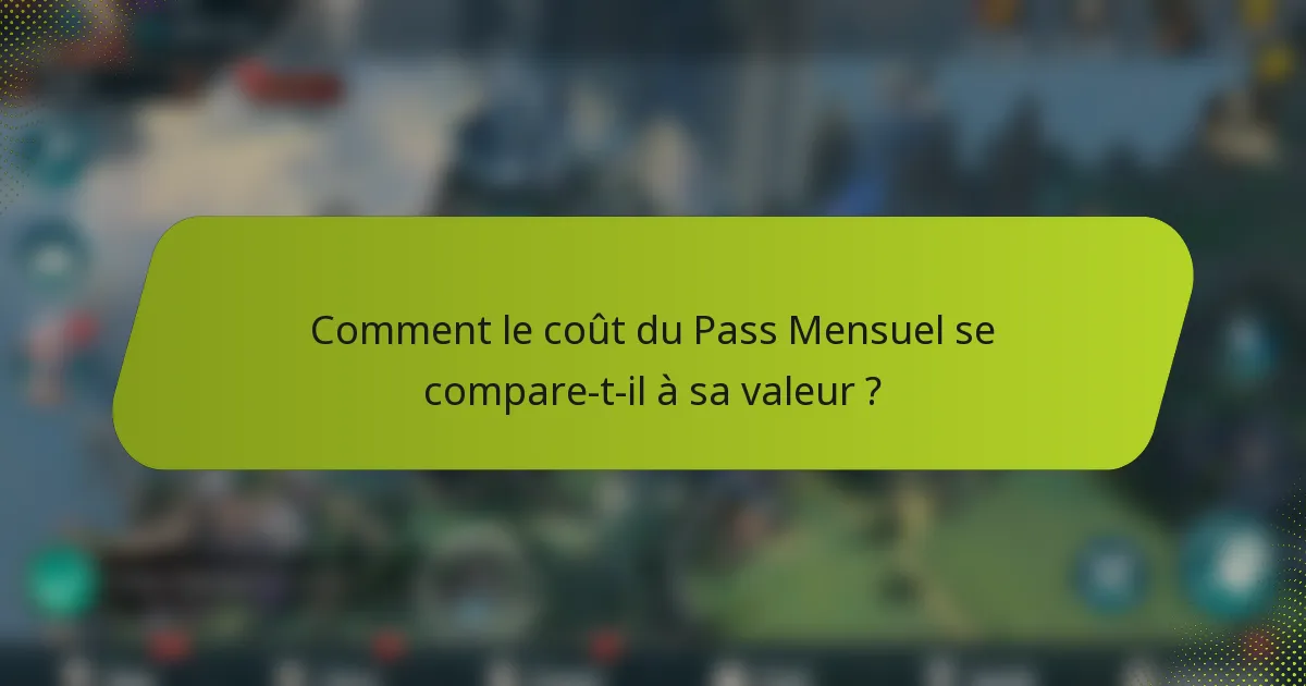 Comment le coût du Pass Mensuel se compare-t-il à sa valeur ?