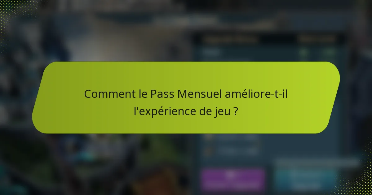 Comment le Pass Mensuel améliore-t-il l'expérience de jeu ?