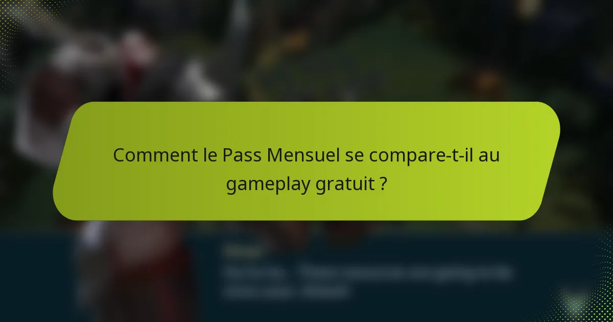 Comment le Pass Mensuel se compare-t-il au gameplay gratuit ?