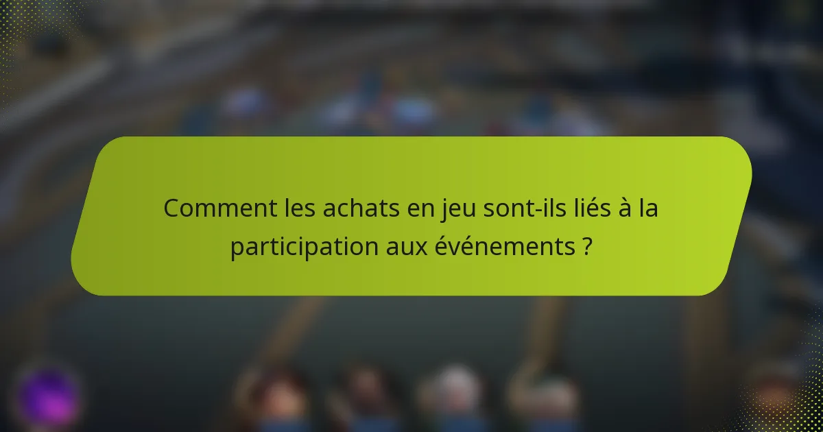 Comment les achats en jeu sont-ils liés à la participation aux événements ?