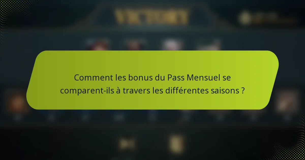 Comment les bonus du Pass Mensuel se comparent-ils à travers les différentes saisons ?