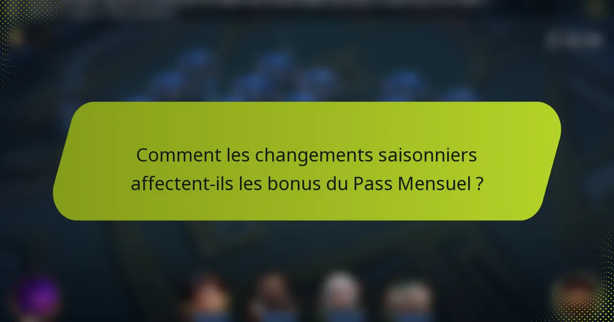 Comment les changements saisonniers affectent-ils les bonus du Pass Mensuel ?