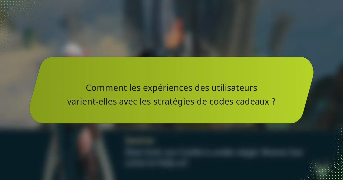 Comment les expériences des utilisateurs varient-elles avec les stratégies de codes cadeaux ?