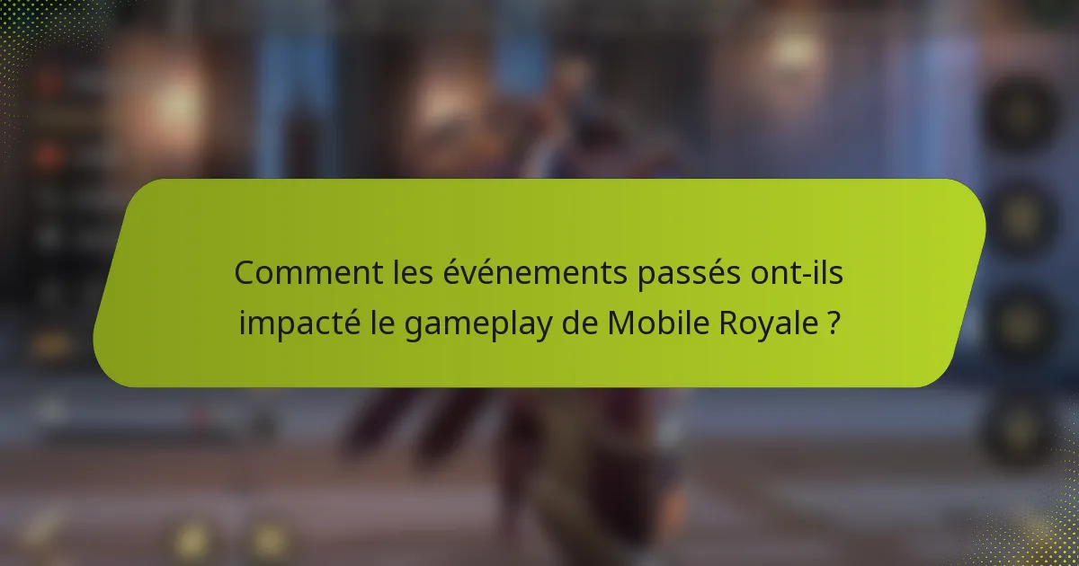 Comment les événements passés ont-ils impacté le gameplay de Mobile Royale ?