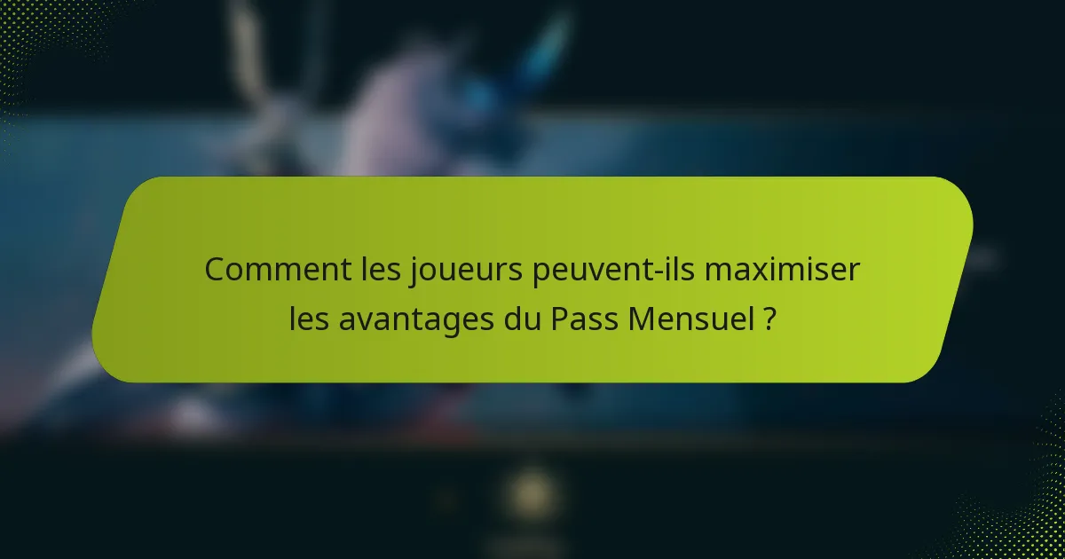 Comment les joueurs peuvent-ils maximiser les avantages du Pass Mensuel ?