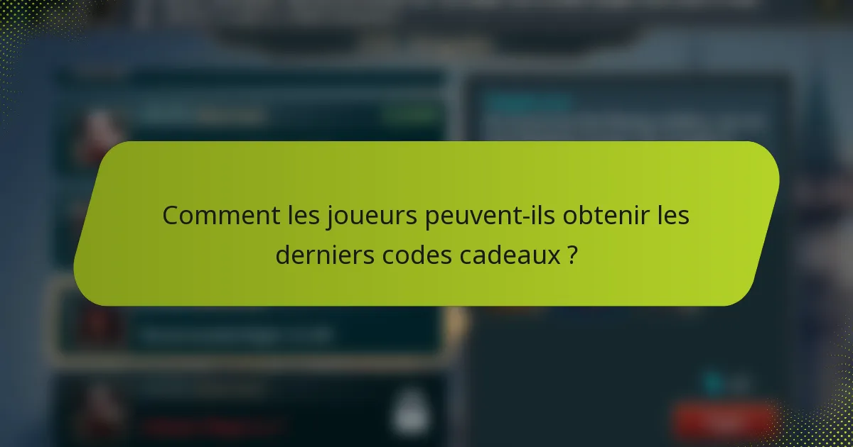 Comment les joueurs peuvent-ils obtenir les derniers codes cadeaux ?