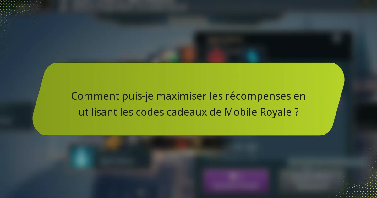 Comment puis-je maximiser les récompenses en utilisant les codes cadeaux de Mobile Royale ?