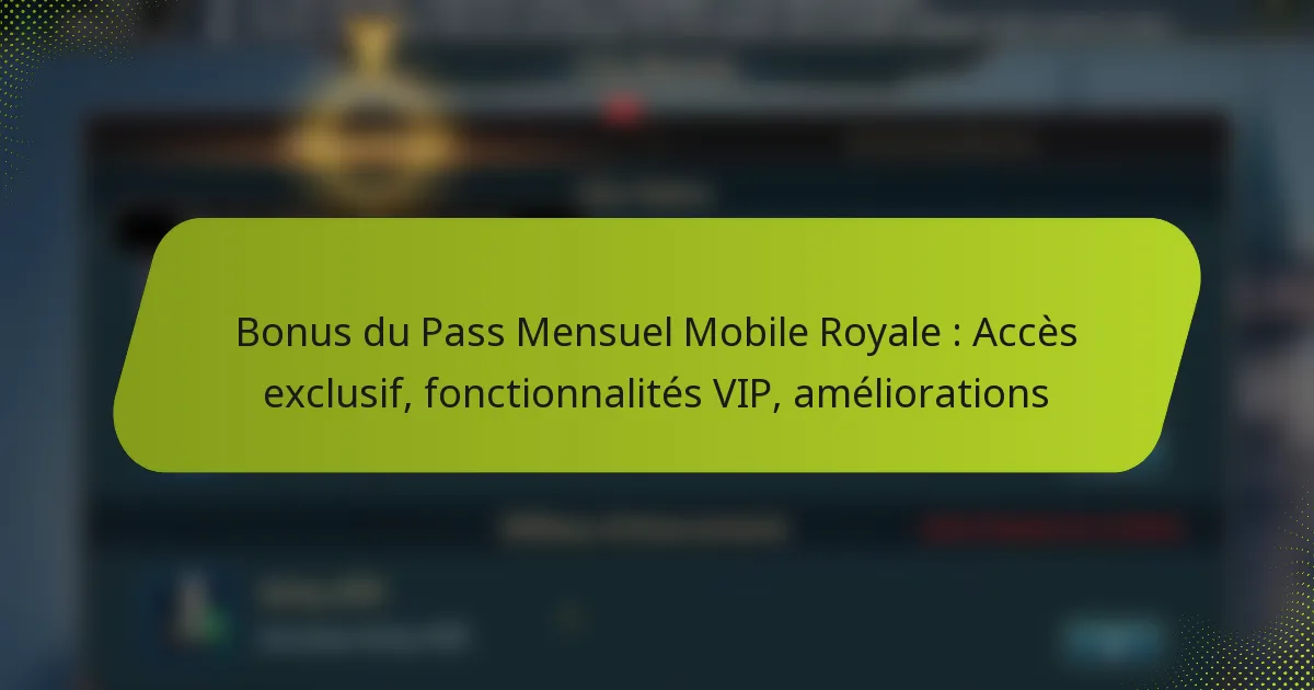 Bonus du Pass Mensuel Mobile Royale : Accès exclusif, fonctionnalités VIP, améliorations