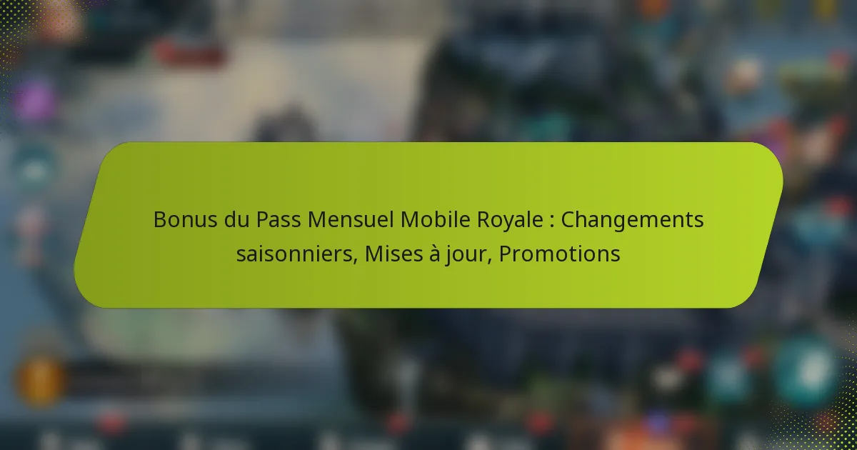Bonus du Pass Mensuel Mobile Royale : Changements saisonniers, Mises à jour, Promotions