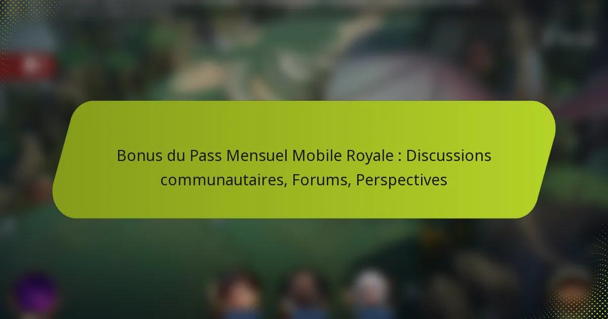 Bonus du Pass Mensuel Mobile Royale : Discussions communautaires, Forums, Perspectives