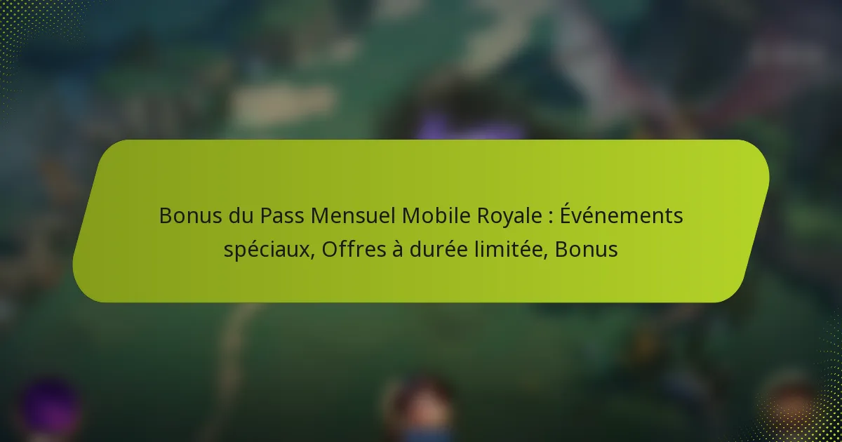 Bonus du Pass Mensuel Mobile Royale : Événements spéciaux, Offres à durée limitée, Bonus