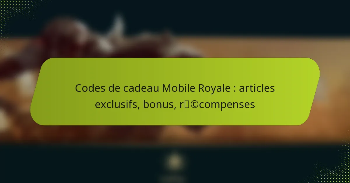 Codes de cadeau Mobile Royale : articles exclusifs, bonus, récompenses