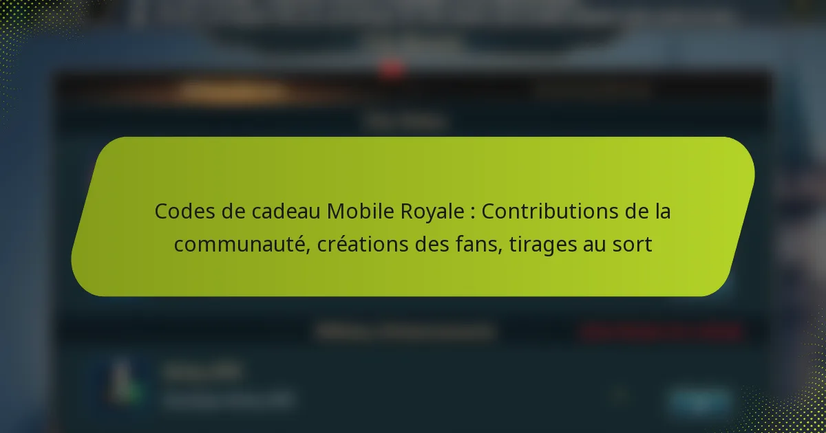 Codes de cadeau Mobile Royale : Contributions de la communauté, créations des fans, tirages au sort