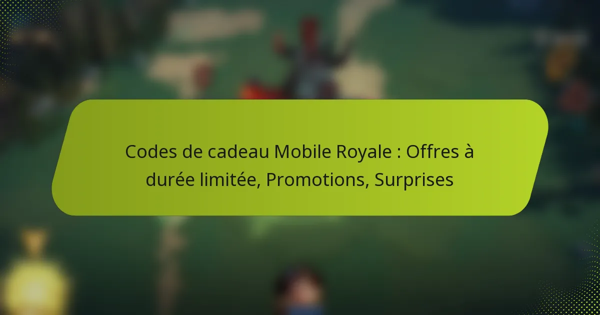 Codes de cadeau Mobile Royale : Offres à durée limitée, Promotions, Surprises