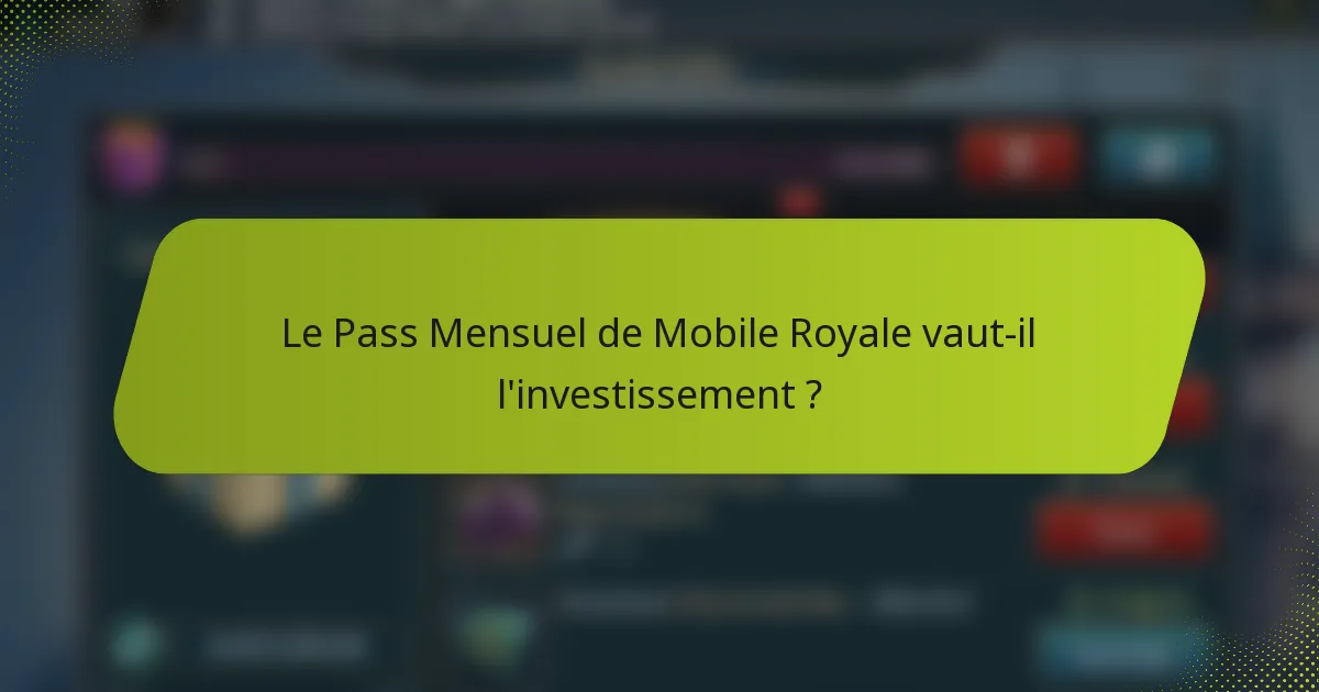 Le Pass Mensuel de Mobile Royale vaut-il l'investissement ?
