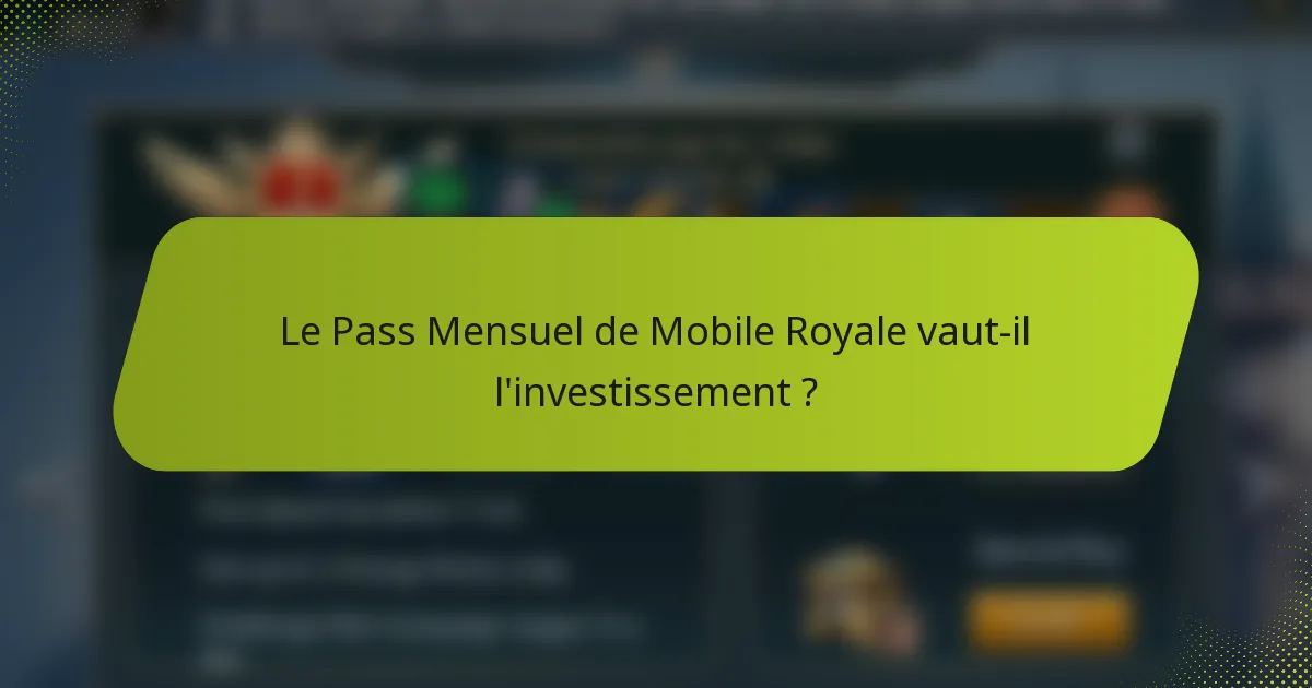 Le Pass Mensuel de Mobile Royale vaut-il l'investissement ?