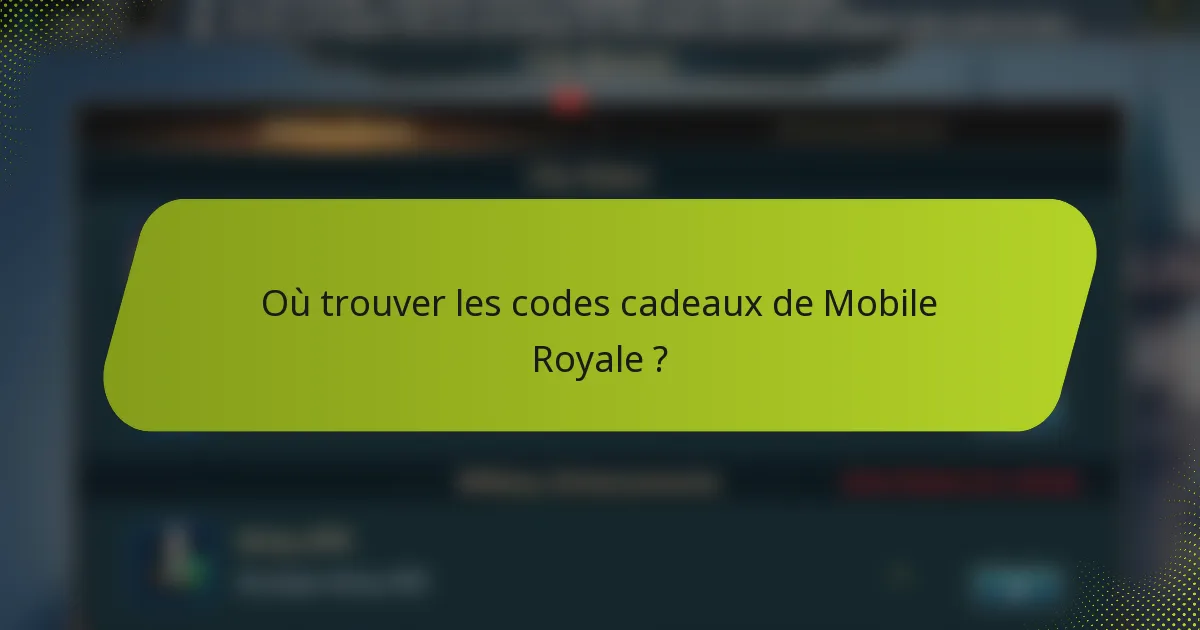 Où trouver les codes cadeaux de Mobile Royale ?