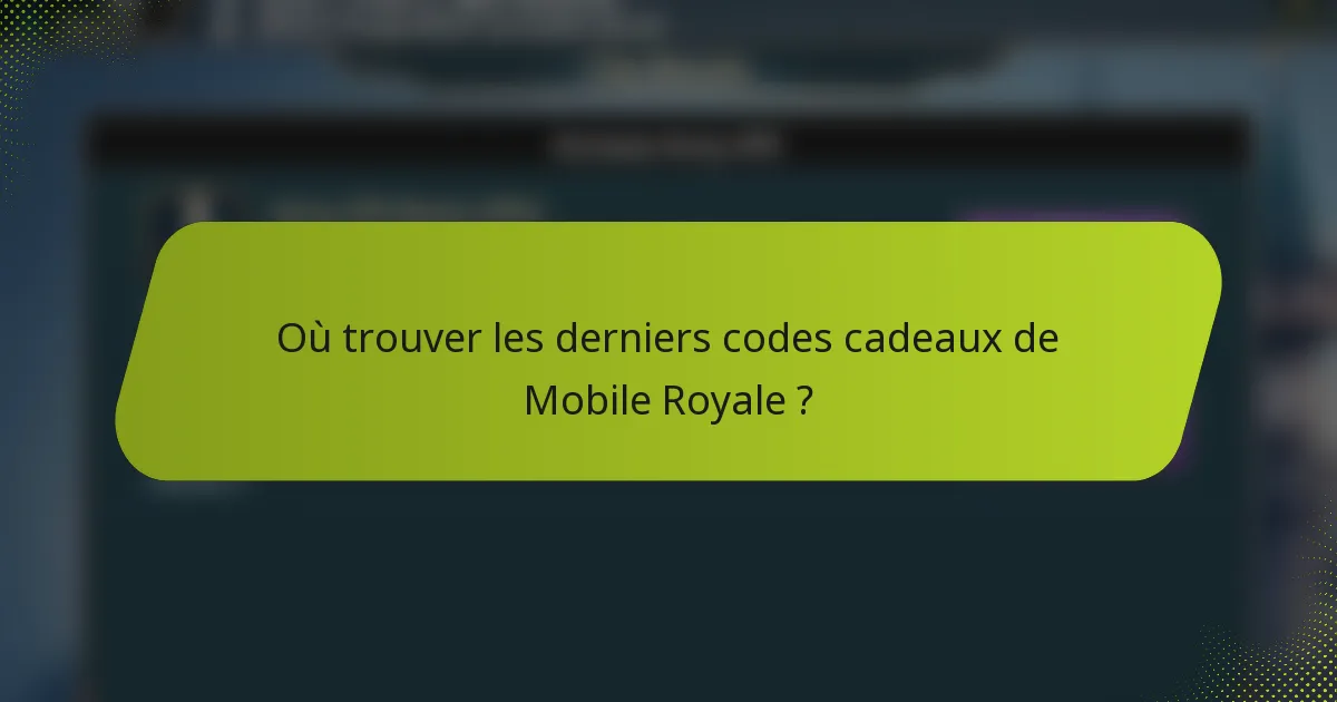 Où trouver les derniers codes cadeaux de Mobile Royale ?