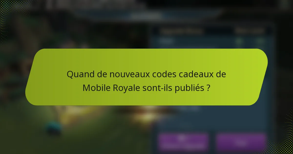 Quand de nouveaux codes cadeaux de Mobile Royale sont-ils publiés ?