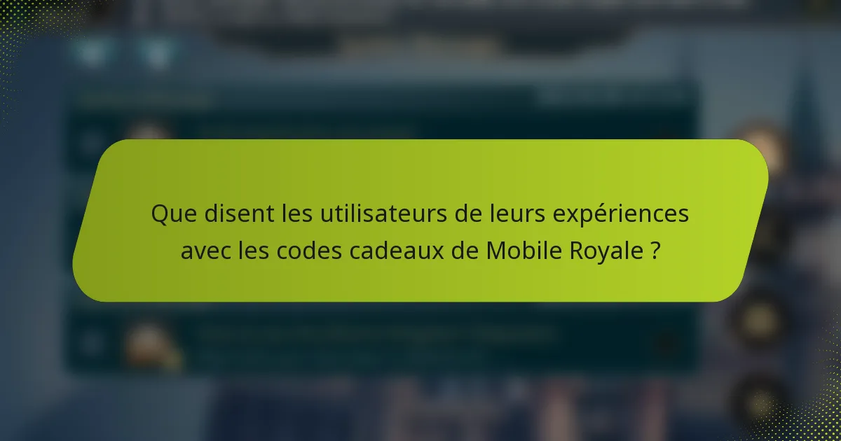 Que disent les utilisateurs de leurs expériences avec les codes cadeaux de Mobile Royale ?