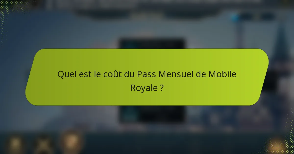 Quel est le coût du Pass Mensuel de Mobile Royale ?