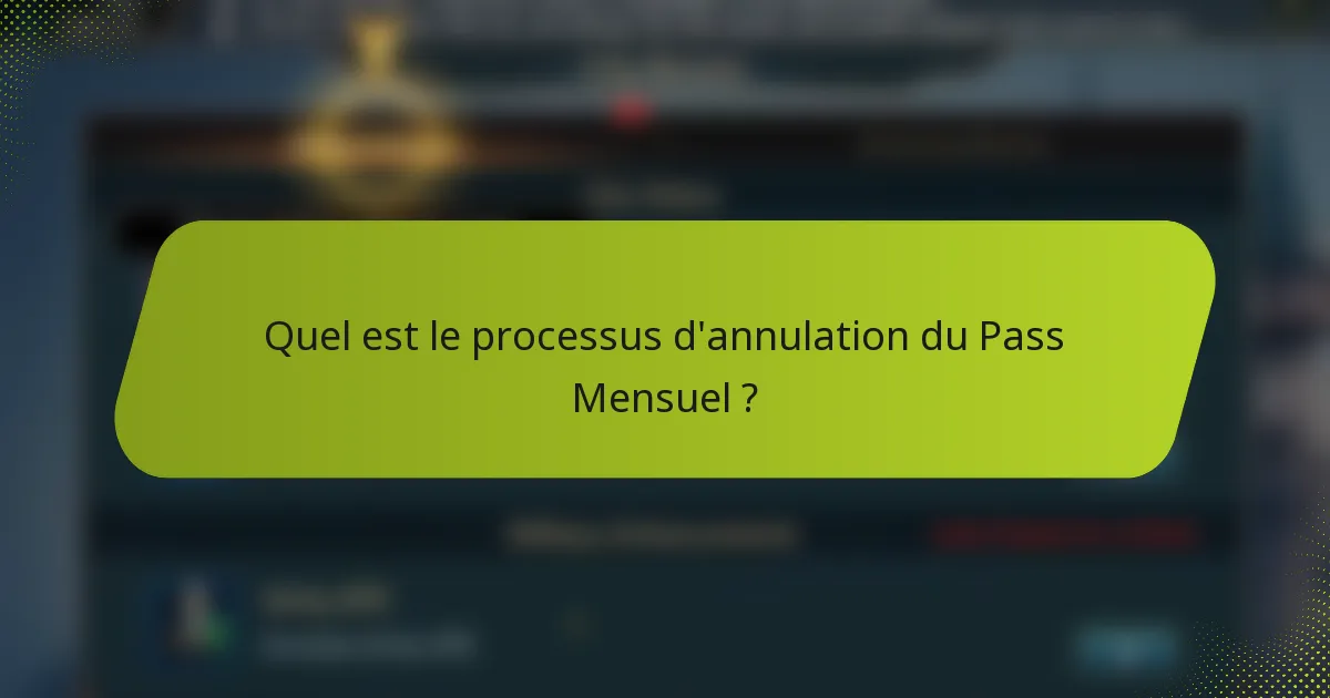 Quel est le processus d'annulation du Pass Mensuel ?