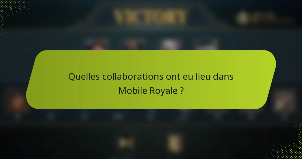 Quelles collaborations ont eu lieu dans Mobile Royale ?