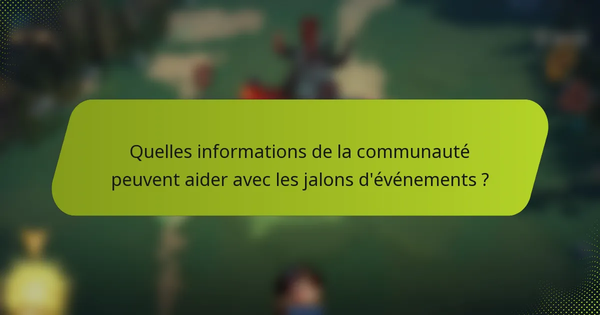 Quelles informations de la communauté peuvent aider avec les jalons d'événements ?