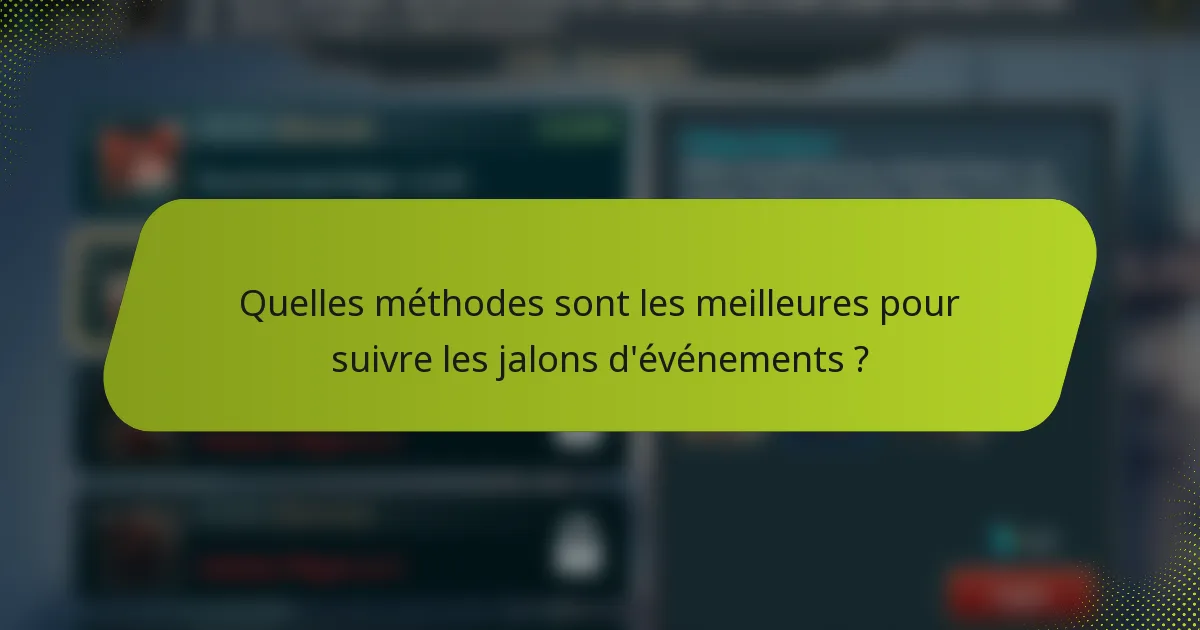 Quelles méthodes sont les meilleures pour suivre les jalons d'événements ?