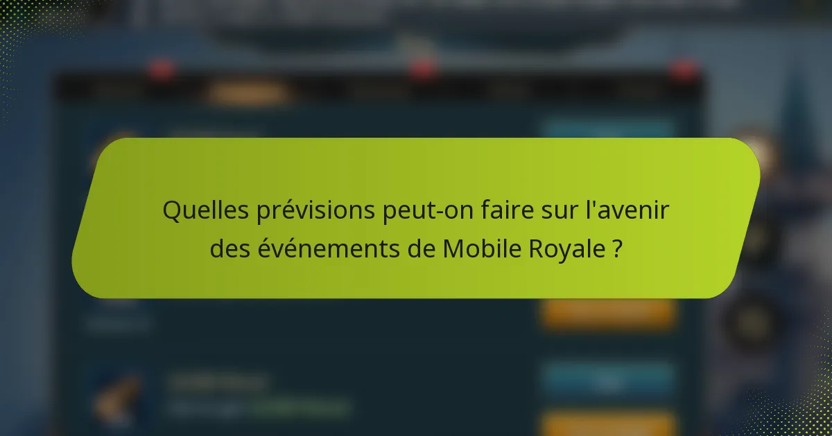 Quelles prévisions peut-on faire sur l'avenir des événements de Mobile Royale ?