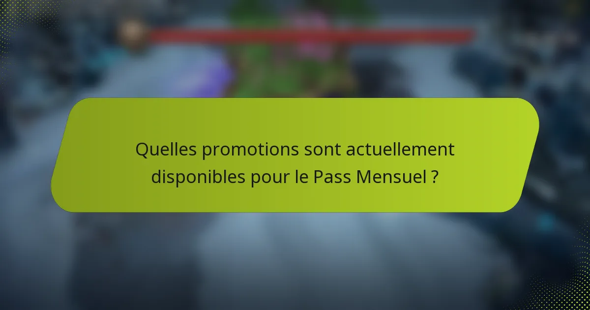 Quelles promotions sont actuellement disponibles pour le Pass Mensuel ?