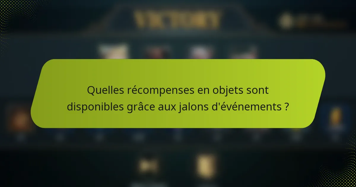 Quelles récompenses en objets sont disponibles grâce aux jalons d'événements ?