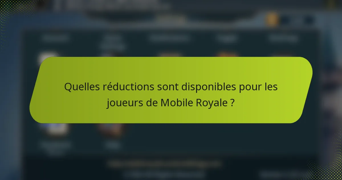 Quelles réductions sont disponibles pour les joueurs de Mobile Royale ?
