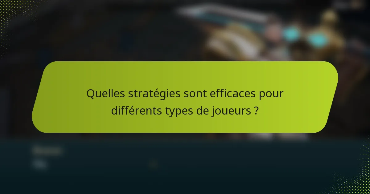 Quelles stratégies sont efficaces pour différents types de joueurs ?
