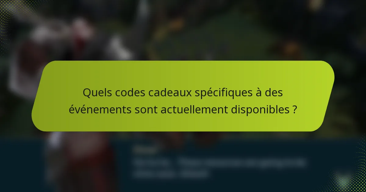 Quels codes cadeaux spécifiques à des événements sont actuellement disponibles ?