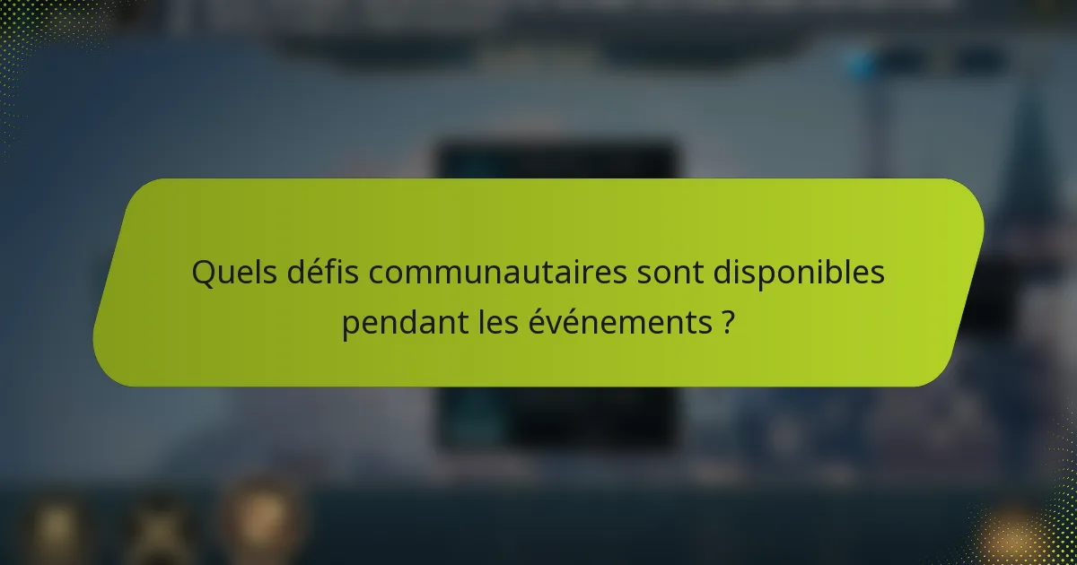 Quels défis communautaires sont disponibles pendant les événements ?