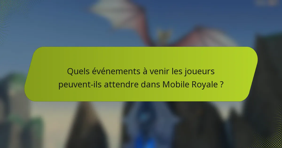 Quels événements à venir les joueurs peuvent-ils attendre dans Mobile Royale ?