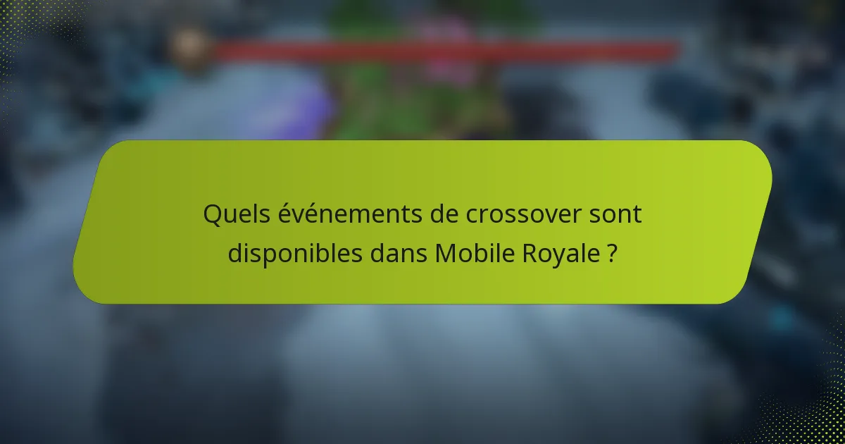 Quels événements de crossover sont disponibles dans Mobile Royale ?