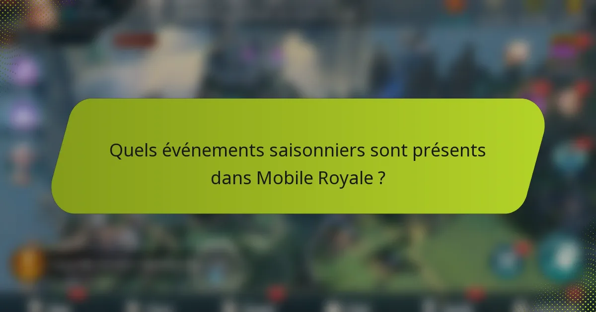 Quels événements saisonniers sont présents dans Mobile Royale ?