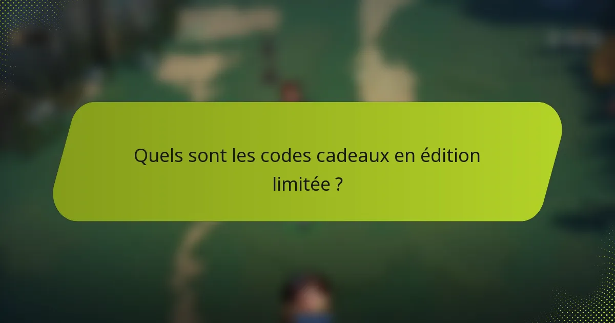 Quels sont les codes cadeaux en édition limitée ?